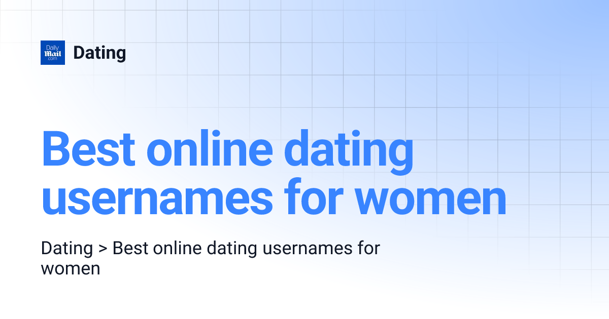 Best online dating usernames for women Dating